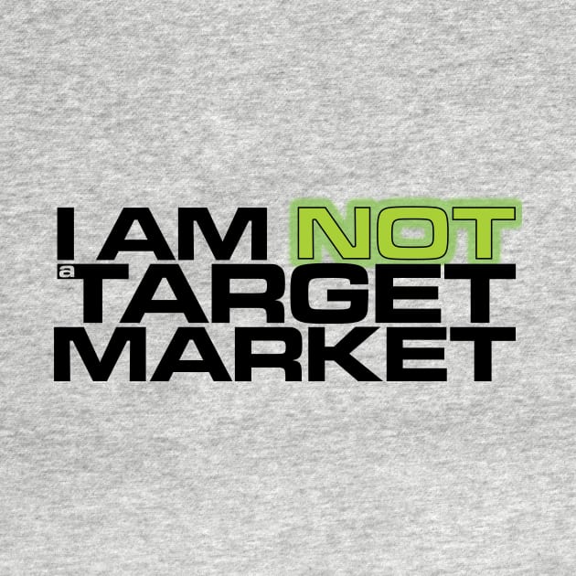 I Am NOT a Target Market by Impulse Designs